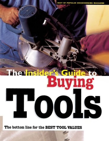 Beispielbild fr The Insider's Guide to Buying Tools : The Bottom Line for the Best Tool Values zum Verkauf von Better World Books