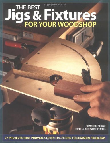 Beispielbild fr The Best Jigs and Fixtures for Your Woodshop: 37 Projects That Provide Clever Solutions to Common Problems (Woodworking) zum Verkauf von Hafa Adai Books