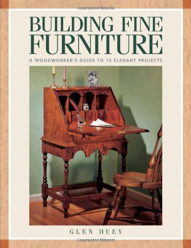 Beispielbild fr Building Fine Furniture: Woodworkers Guide to 10 Elegant Projects zum Verkauf von Front Cover Books