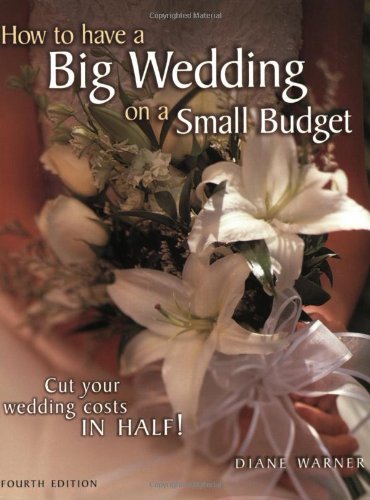 Beispielbild fr How to Have a Big Wedding on a Small Budget : Cut Your Wedding Costs in Half! zum Verkauf von Better World Books: West