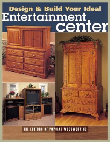 Design and Build Your Ideal Entertainment Center (9781558706972) by Popular Woodworking Magazine