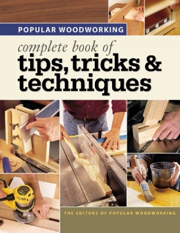 Stock image for Popular Woodworking - Complete Book of Tips, Tricks & Techniques for sale by SecondSale