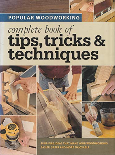 Beispielbild fr Complete Book of Tips, Tricks & Techniques (Popular Woodworking) zum Verkauf von Wonder Book