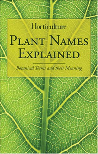 Beispielbild fr Horticulture - Plant Names Explained : Botanical Terms and Their Meaning zum Verkauf von Better World Books