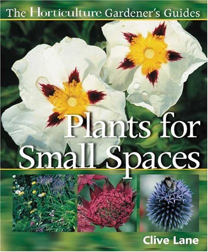 Beispielbild fr The Horticulture Gardener's Guides - Plants for Small Spaces zum Verkauf von Wonder Book