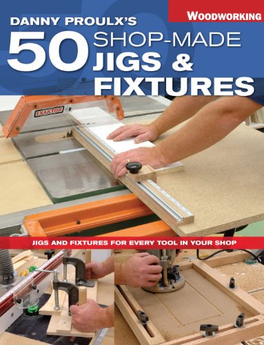 Stock image for Danny Proulx's 50 Shop-Made Jigs & Fixtures: Jigs & Fixtures For Every Tool in Your Shop (Popular Woodworking) for sale by SecondSale