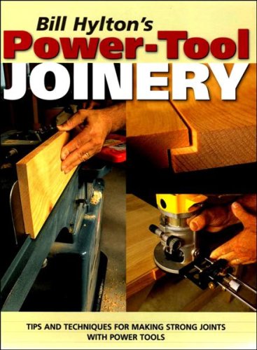 Stock image for Bill Hylton's Power-Tool Joinery: Tips and Techniques for Making Strong Joints with Power Tools for sale by WorldofBooks
