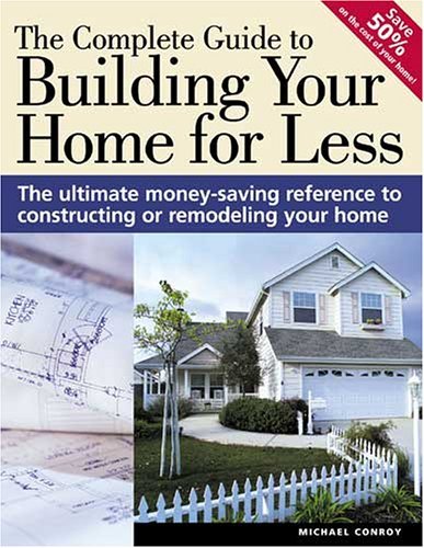 Beispielbild fr The Complete Guide to Building Your Home for Less (Popular Woodworking) zum Verkauf von Wonder Book