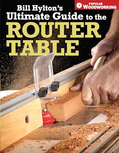 Imagen de archivo de Bill Hylton's Ultimate Guide to the Router Table (Popular Woodworking) a la venta por SecondSale