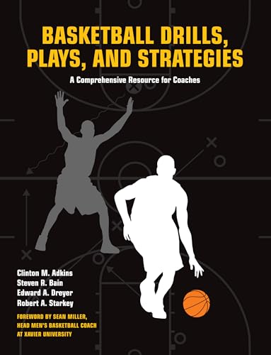 Basketball Drills, Plays and Strategies: A Comprehensive Resource for Coaches (9781558708105) by Adkins, Clint; Bain, Steven; Dreyer, Edward; Starkey, Robert A.