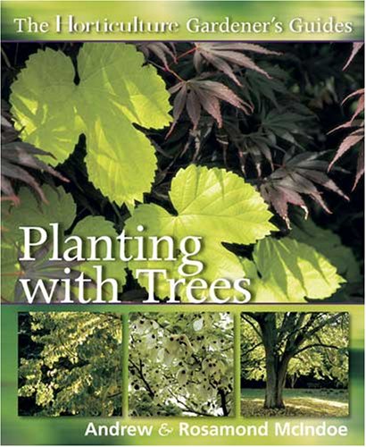 Beispielbild fr The Horticulture Gardener's Guide - Planting with Trees zum Verkauf von Wonder Book