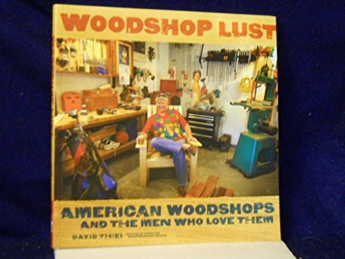 Woodshop Lust: American Woodshops And The Men Who Love Them