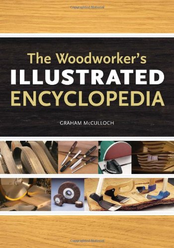 The Woodworker's Illustrated Encyclopedia - McCulloch, Graham