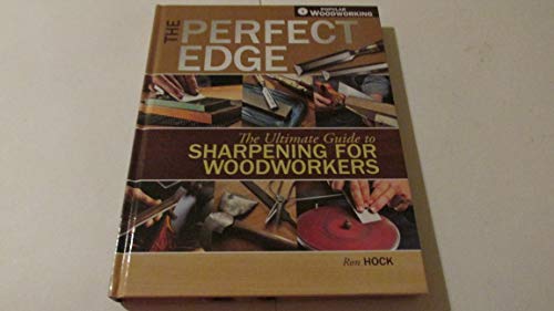 The Perfect Edge: The Ultimate Guide to Sharpening for Woodworkers (Popular Woodworking) - Hock, Ron