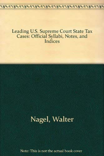 Leading U. S. Supreme Court Tax Cases: Official Syllabi, Notes, & Indices