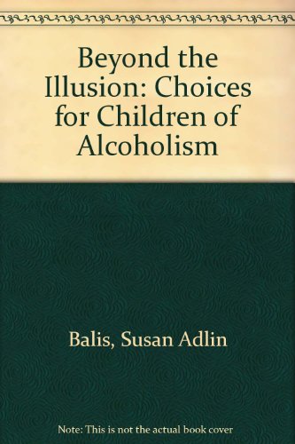 Imagen de archivo de Beyond the Illusion : Choices for Children of Alcoholism a la venta por Better World Books