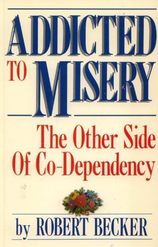 9781558740297: Addicted to Misery: The Other Side of Co-Dependency