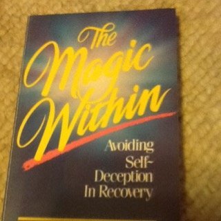 Stock image for The Magic Within: Avoiding Self-Deception in Recovery for sale by RiLaoghaire