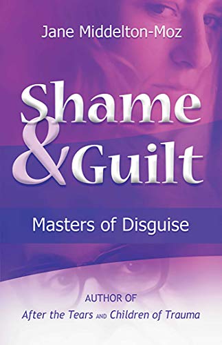 Shame & Guilt: Masters of Disguise - Jane Middelton-Moz MS