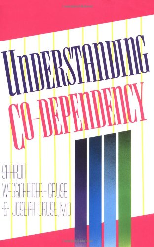 Understanding Co-Dependency - Cruse, Sharon; Cruse, Joseph R.; Wegscheider-Cruse, Sharon