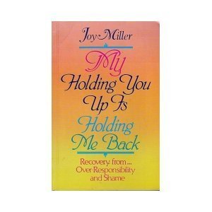 Imagen de archivo de My Holding You Up Is Holding Me Back: Over-Responsibility and Shame a la venta por Ergodebooks