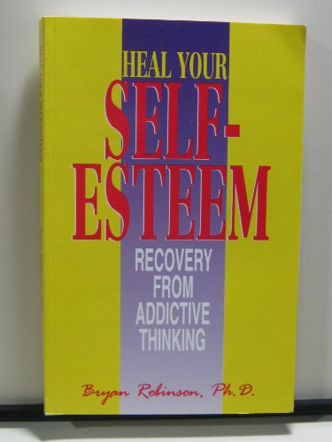 Beispielbild fr Heal Your Self Esteem: Recovery from Addictive Thinking zum Verkauf von SecondSale