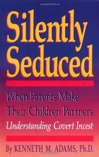 Beispielbild fr Silently Seduced: When Parents Make Their Children Partners : Understanding Covert Incest zum Verkauf von BooksRun