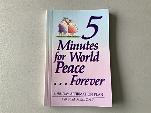 Stock image for 5 Minutes for World Peace.Forever: A 90-Day Affirmation Plan for sale by Ergodebooks