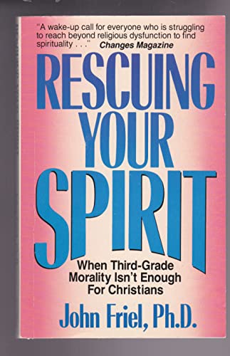 Imagen de archivo de Rescuing Your Spirit: When Third-Grade Morality Isn't Enough for Christians a la venta por MVE Inc