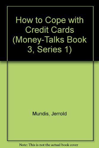 How to Cope With Credit Cards (Money-Talks Book 3, Series 1) (9781558742734) by Mundis, Jerrold