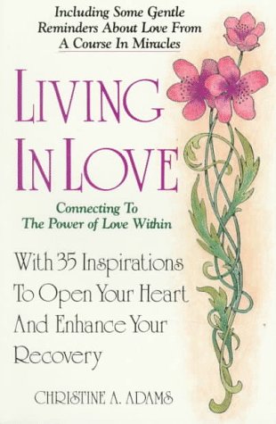 Living in Love: Connecting to the Power of Love Within (9781558742789) by Adams, Christine A.