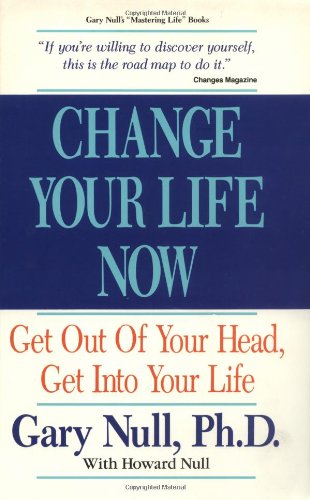 Beispielbild fr Change Your Life Now: Get Out of Your Head, Get into Your Life zum Verkauf von Thomas F. Pesce'