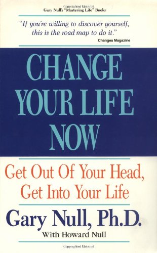 Imagen de archivo de Change Your Life Now: Get Out of Your Head, Get into Your Life a la venta por Thomas F. Pesce'