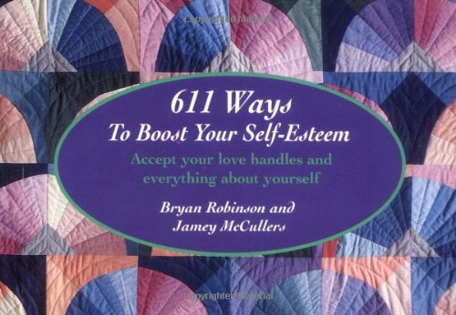 Imagen de archivo de 611 Ways to Boost Your Self-Esteem: Accept your love handles and everything about yourself a la venta por Wonder Book