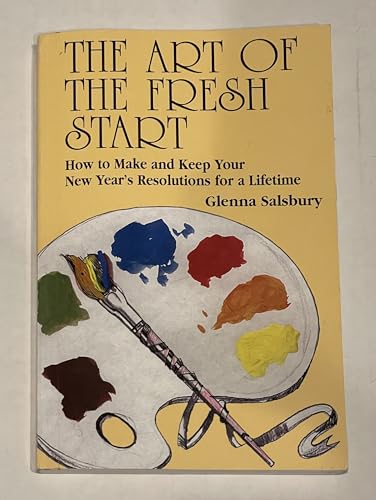 Stock image for The Art of The Fresh Start: How to Keep Your New Year's Resolutions for a Lifetime for sale by SecondSale