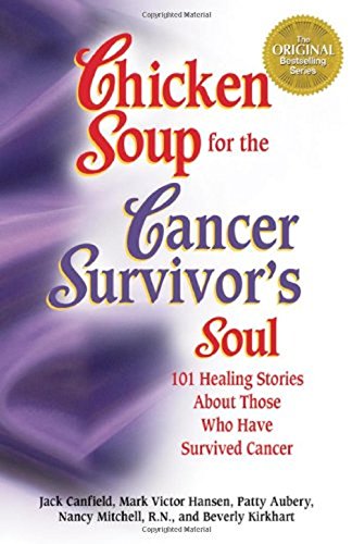 9781558744028: Chicken Soup for the Cancer Survivor's Soul: 101 Healing Stories About Those Who Have Survivied Cancer