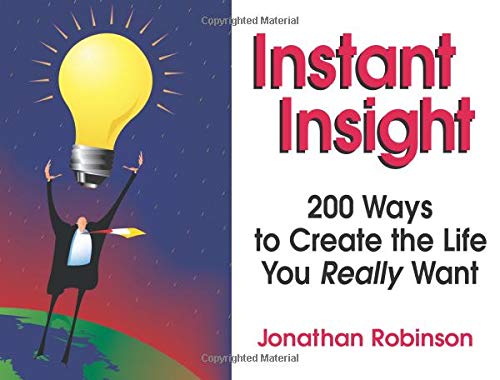 Stock image for Instant Insight: 200 Ways to Create the Life You Really Want for sale by SecondSale