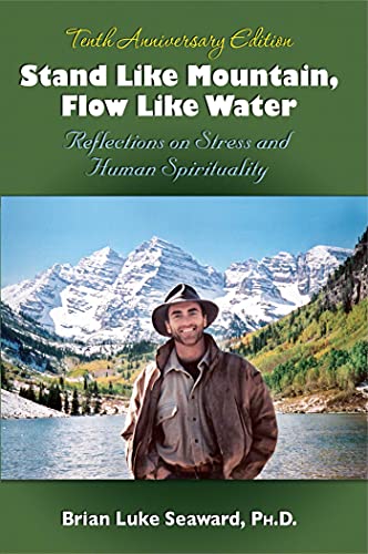 Stand Like Mountain Flow Like Water: Reflections on Stress and Human Spirituality Revised and Expanded Tenth Anniversary Edition (9781558744622) by Seaward PhD, Dr. Brian Luke