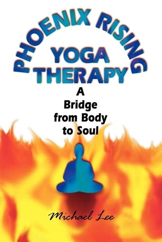 Stock image for Phoenix Rising Yoga Therapy: A Bridge from Body to Soul for sale by Russell Books