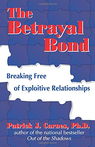 9781558745261: The Betrayal Bond: Breaking Free of Exploitive Relationships