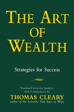 The Art of Wealth: Strategies for Success Translated from the Sanskrit with Commentaries.