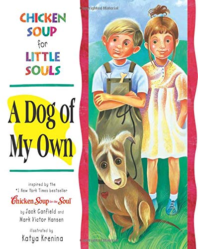 Stock image for Chicken Soup for Little Souls: a Dog of My Own (Chicken Soup for the Soul) for sale by Front Cover Books