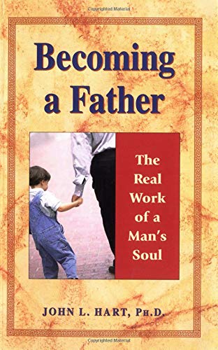 Becoming a Father: The Real Work of a Man's Soul (9781558746190) by Hart, John L.