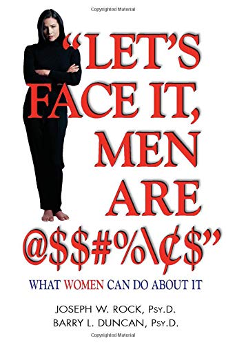 Stock image for Let's Face it, Men are @$#%: What Women Can Do About It for sale by Your Online Bookstore