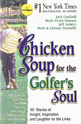 Imagen de archivo de Chicken Soup for the Golfer's Soul: 101 Stories of Insight, Inspiration and Laughter on the Links (Chicken Soup for the Soul) a la venta por Orion Tech