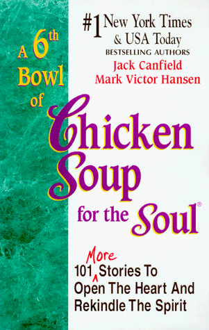 Beispielbild fr A 6th Bowl of Chicken Soup for the Soul: 101 More Stories to Open the Heart And Rekindle the Spirit zum Verkauf von Wonder Book
