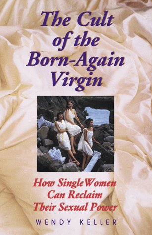 Beispielbild fr The Cult of the Born-Again Virgin : How Single Women Can Reclaim Their Sexual Power zum Verkauf von Better World Books