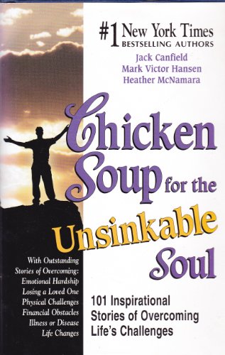 Beispielbild fr Chicken Soup for the Unsinkable Soul: 101 Inspirational Stories of Overcoming Life's Challenges (Chicken Soup for the Soul) zum Verkauf von Wonder Book