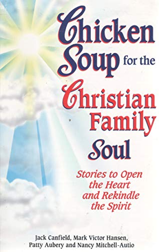 9781558747142: Chicken Soup for the Christian Family Soul: Stories to Open the Heart and Rekindle the Spirit