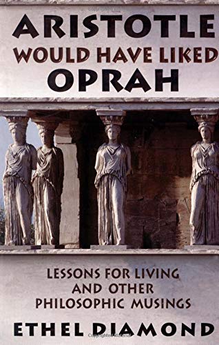 Beispielbild fr Aristotle Would Have Liked Oprah: Lessons for Living and Other Philosophic Musing zum Verkauf von SecondSale